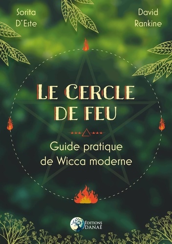 Le cercle de feu. Guide pratique de Wicca moderne