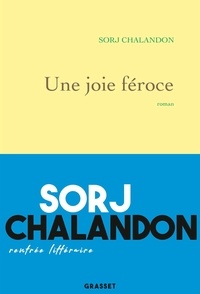 Sorj Chalandon - Une joie féroce.