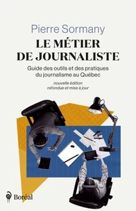 Le Métier de journaliste : Guide des outils et des pratiques du journalisme au Québec