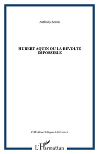 Hubert Aquin ou la révolte impossible