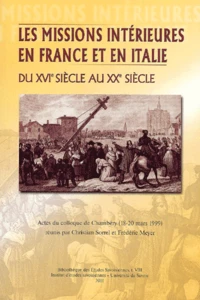 Les Missions Interieures En France Et En Italie Du Xvie Siecle Au Xxe Siecle. Actes Du Colloque De Chambery (18-20 Mars 1999)