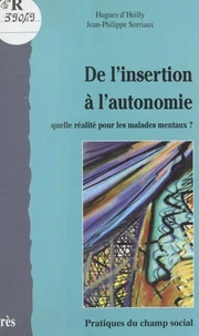 De l'insertion à l'autonomie, quelle réalité pour les malades mentaux ?