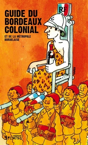  Sortir du colonialisme - Guide du Bordeaux colonial et de la métropole bordelaise.