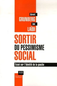 Gérard Grunberg et Zaki Laïdi - Sortir du pessimisme social - Essai sur l'identité de la gauche.