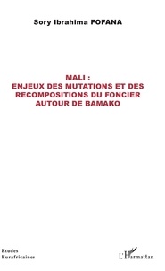 Sory Ibrahima Fofana - Mali : enjeux des mutations et des recompositions du foncier autour de Bamako.