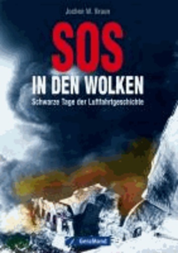 SOS in den Wolken - Schwarze Tage der Luftfahrtgeschichte.