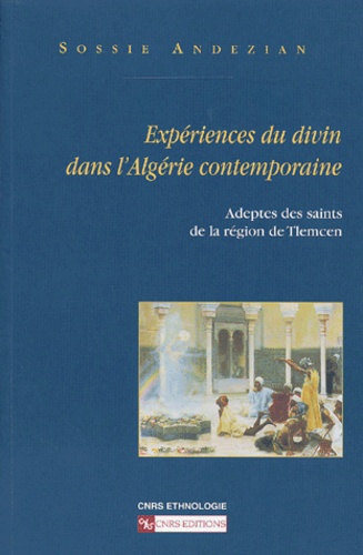 Experiences Du Divin Dans L'Algerie Contemporaine. Adeptes Des Saints De La Region De Tlemcen