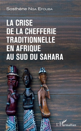Sosthène Nga Efouba - La crise de la chefferie traditionnelle en Afrique au sud du Sahara.