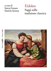 Sotera Fornaro et Daniela Summa - Eidolon. Saggi sulla tradizione classica.
