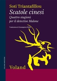 Soti Triantafillou et Giuseppina Dilillo - Scatole cinesi. Quattro stagioni per il detective Malone.