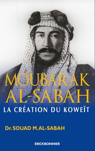 Souad Al-Sabah - Moubarak Al-Sabah - La création du Koweït.