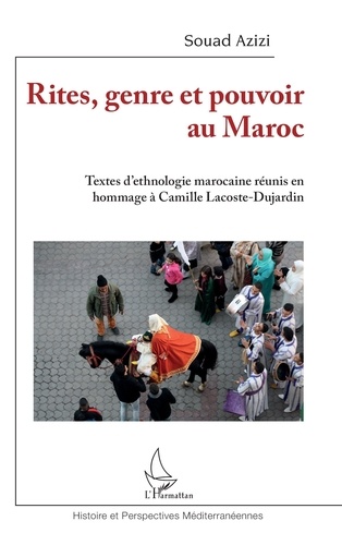 Rites, genre et pouvoir au Maroc. Textes d'ethnologie marocaine réunis en hommage à Camille Lacoste-Dujardin