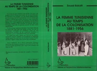 La femme tunisienne au temps de la colonisation, 1881-1956