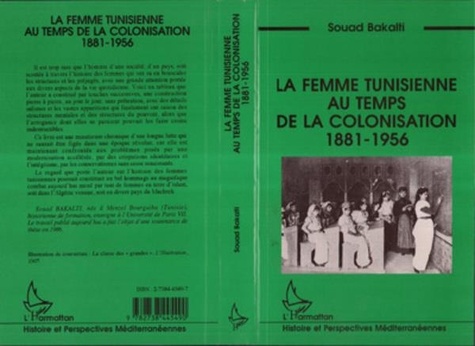 Souad Bakalti - La femme tunisienne au temps de la colonisation, 1881-1956.
