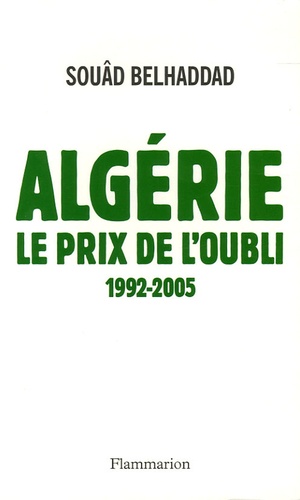 Souâd Belhaddad - Algérie, le prix de l'oubli.