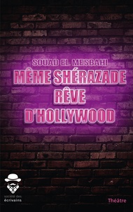 Souad El Mesbahi - Même Shérazade rêve d'Hollywood.