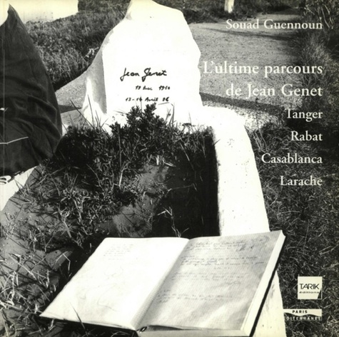 Souad Guennoun - L'ultime parcours de Jean Genet - Tanger, Rabat, Casablanca, Larache.