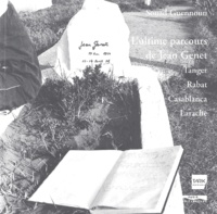 Souad Guennoun - L'ultime parcours de Jean Genet - Tanger, Rabat, Casablanca, Larache.