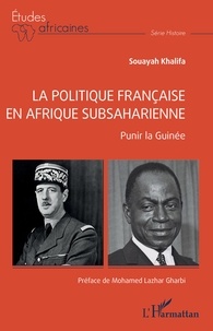Souayah Khalifa - La politique française en Afrique subsaharienne - Punir la Guinée.
