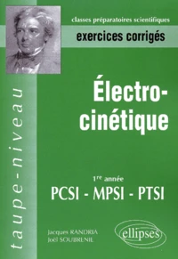 Electro-Cinetique. 1ere Annee Pcsi, Mpsi, Ptsi, Exercices Corriges