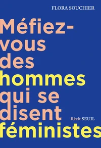 Méfiez-vous des hommes qui se disent féministes