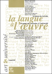 La Langue A L'Oeuvre. Le Temps Des Ecrivains A L'Universite