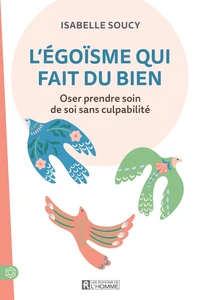 L'égoïsme qui fait du bien - Oser prendre soin de soi sans culpabilité