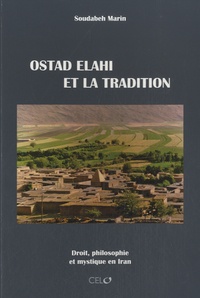 Soudabeh Marin - Ostad Elahi et la tradition - Droit, philosophie et mystique en Iran.
