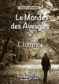 Le Monde des Aveugles, tome 1 "Charmes" (réédition)