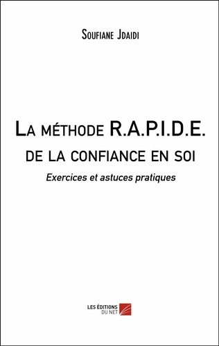 Soufiane Jdaidi - La méthode R.A.P.I.D.E. de la confiance en soi - Exercices et astuces pratiques.