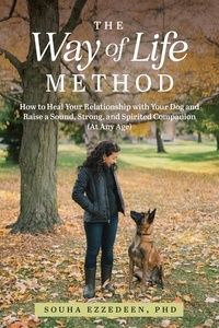  Souha Ezzedeen - The Way of Life Method: How to Heal Your Relationship with Your Dog and Raise a Sound, Strong, and Spirited Companion (At Any Age).