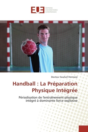 Souhail Hermassi - Handball : La Préparation Physique Intégrée - Périodisation de l'entraînement physique intégré à dominante force explosive.