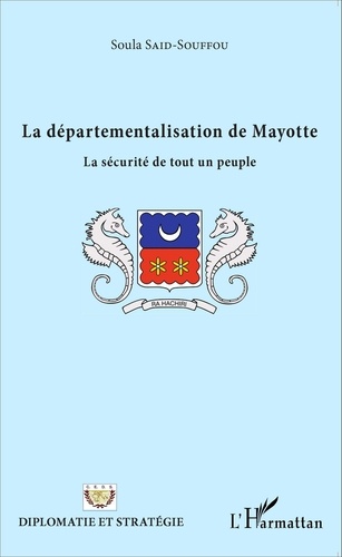 Soula Said-Souffou - La départementalisation de Mayotte - La sécurité de tout un peuple.