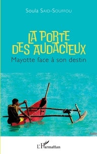 Soula Said-Souffou - La porte des audacieux - Mayotte face à son destin.