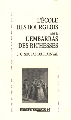 Soulas d'Allainval Jean Christine - L'ecole des bourgeois - Suivi de L'embarras des richesses.