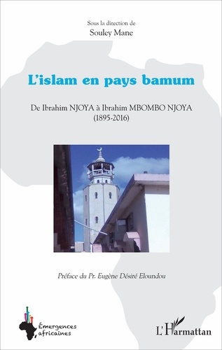 L'islam en pays bamum. De Ibrahim Njoya à Ibrahim Mbombo Njoya (1895-2016)