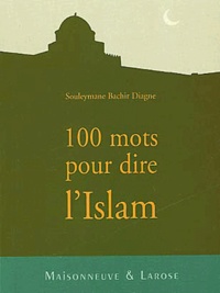 Souleymane Bachir Diagne - 100 Mots Pour Dire L'Islam.