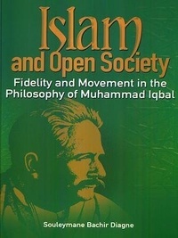 Souleymane Bachir Diagne - Islam and Open Society - Fidelity and Movement in the Philosophy of Muhammad Iqbal.
