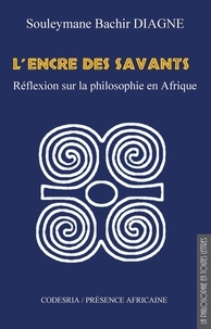 Souleymane Bachir Diagne - L'encre des savants - Réflexions sur la philosophie en Afrique.