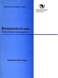 Souleymane Bachir Diagne - Reconstruire le sens - Textes et enjeux de prospectives africaines.