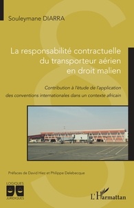 Souleymane Diarra - La responsabilité contractuelle du transporteur aérien en droit malien - Contribution à l'étude de l'application des conventions internationales dans un contexte africain.