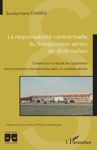 Souleymane Diarra - La responsabilité contractuelle du transporteur aérien en droit malien - Contribution à l'étude de l'application des conventions internationales dans un contexte africain.