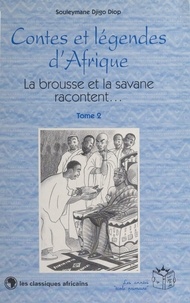 Souleymane Djigo Diop - Contes et légendes d'Afrique (2) : La brousse et la savane racontent….