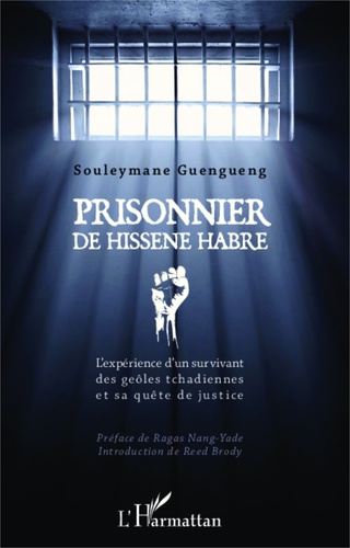 Prisonnier de Hissène Habré. L'expérience d'un survivant des geôles tchadiennes et sa quête de justice