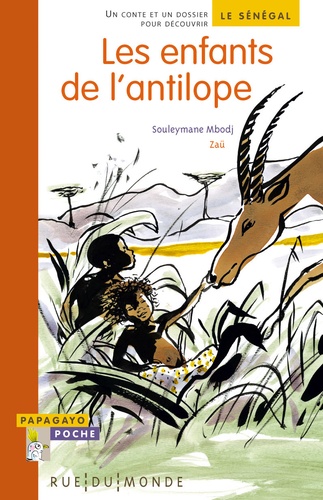 Souleymane Mbodj et  Zaü - Les enfants de l'antilope - Un conte et un dossier pour découvrir le Sénégal.