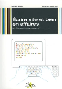 Ecrire vite et bien en affaires : La référence de l'écrit professionnel