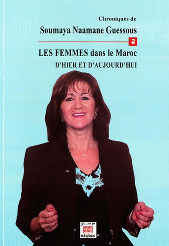 Soumaya Naamane Guessous - Les femmes dans le Maroc d'hier et d'aujourd'hui - Tome 2.