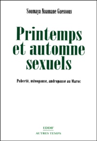 Soumaya Naamane Guessous - Printemps Et Automne Sexuels. Puberte, Menopause, Andropause Au Maroc.