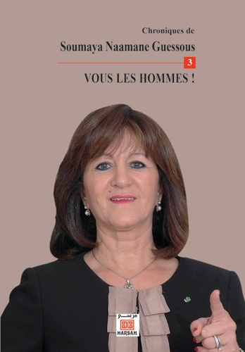 Soumaya Naamane Guessous - Vous les hommes ! - Tome 3.