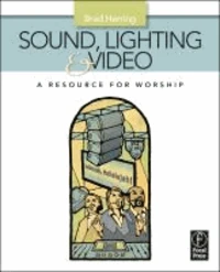 Sound, Lighting and Video: A Resource for Worship